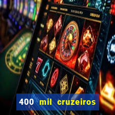 400 mil cruzeiros em reais